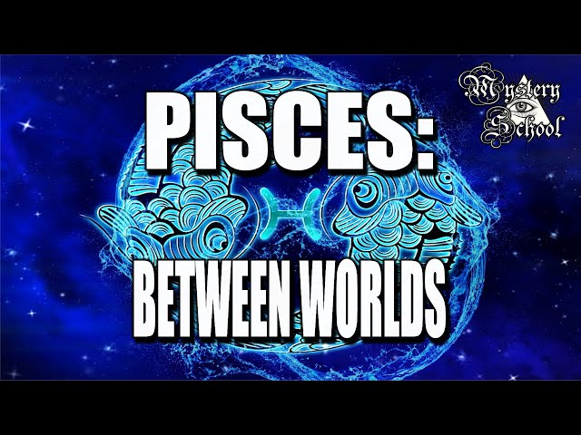 Mystery School Lesson 55: Pisces: Between Worlds class=