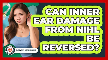 Can Inner Ear Damage From NIHL Be Reversed? - Everyday Hearing Help