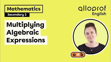 Multiplying Algebraic Expressions | Mathematics | Alloprof