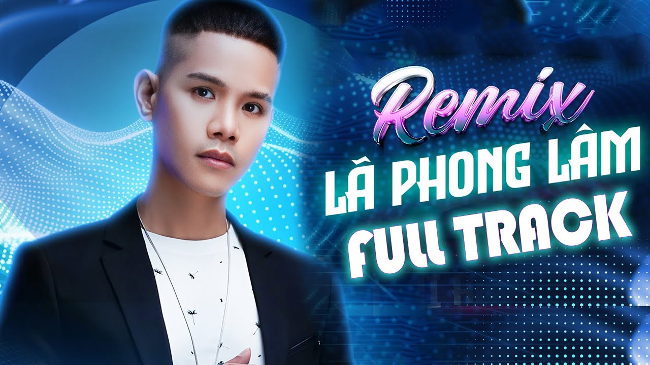 Lã Phong Lâm Remix Mới Nhất - Nonstop Vietmix Bass Cực Mạnh Hay Nhất Hiện Nay