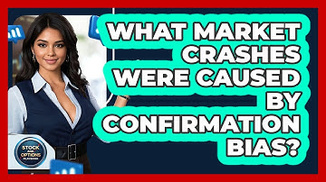 What Market Crashes Were Caused By Confirmation Bias? - Stock and Options Playbook