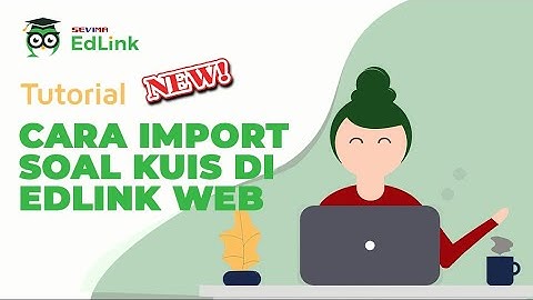 Simple! Begini Cara Mudah Import Soal Kuis di SEVIMA EdLink Web