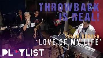 South Border's 'Love of My Life' is sentimental for us! | Playlist