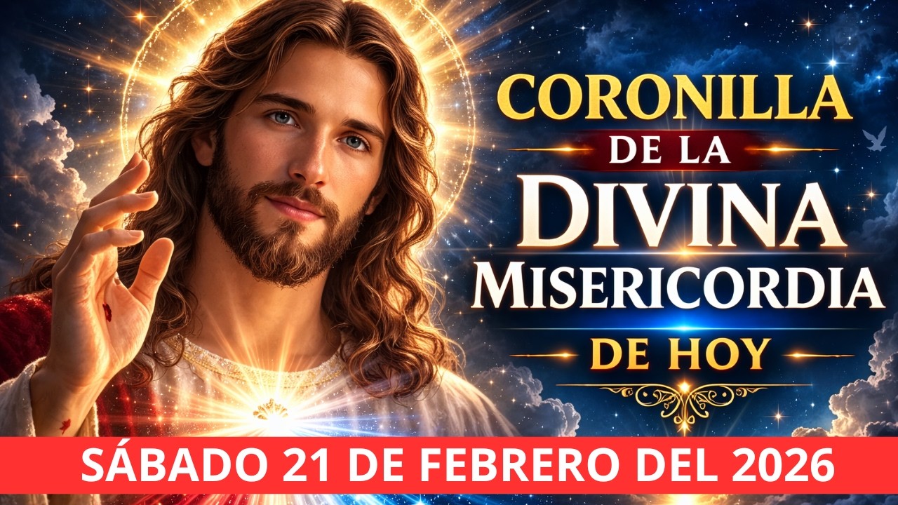 CORONILLA DE LA DIVINA MISERICORDIA DE HOY SÁBADO 21 DE FEBRERO DEL 2026