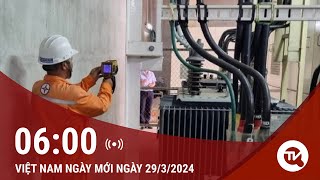 Việt Nam ngày mới 29/3: TPHCM: Tháng 4 & 5/2024 lượng điện tiêu thụ ở mức cao nhất chưa từng có