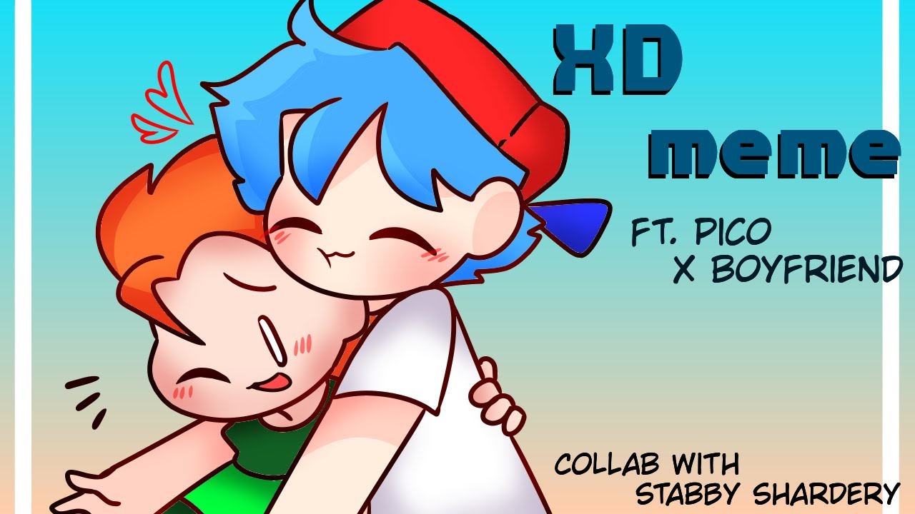 XD meme - collab with @Stabby Shardery ft. pico x boyfriend - YouTube.