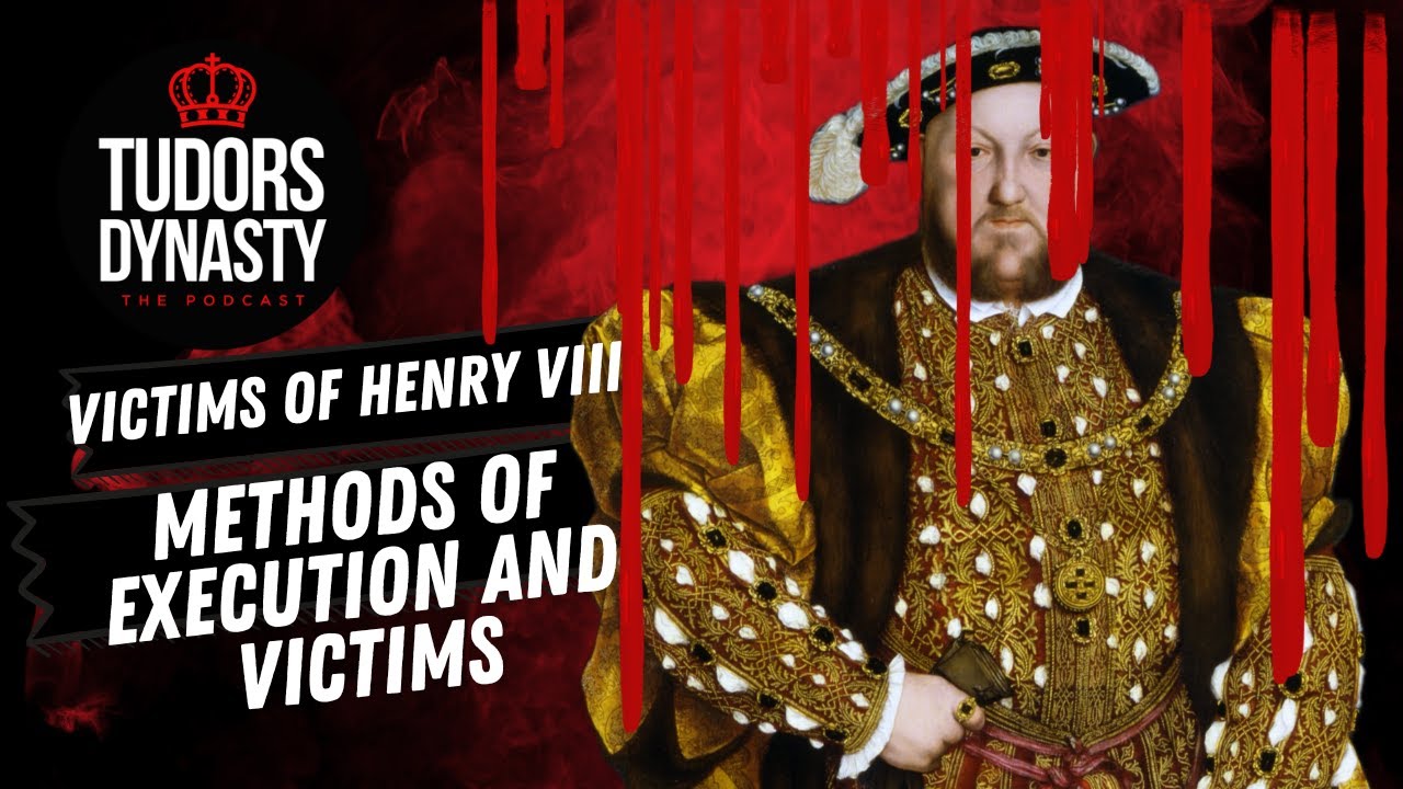 Tudors Dynasty Podcast: Victims of Henry VIII - Methods of Execution