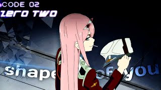 zero two - Shape of you. ( are you alone?)