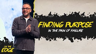 On the Edge | Part 5 - Finding Purpose in The Pain of Failure | Pastor Adam Bishop