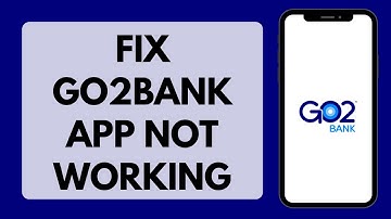 How To Fix Go2Bank App Not Working | Go2Bank Login Problem (Solved)