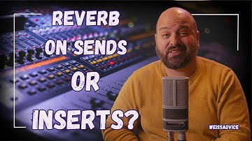 Should I Use Reverbs On Sends or Direct (Inserts)?