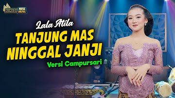 Lala Atila - Tanjung Mas Ninggal Janji - Kembar Campursari ( Official Music Video )