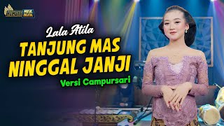 Lala Atila - Tanjung Mas Ninggal Janji - Kembar Campursari