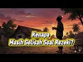 Kenapa Masih Gelisah Soal Rezeki?”