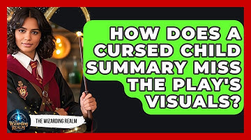 How Does A Cursed Child Summary Miss The Play