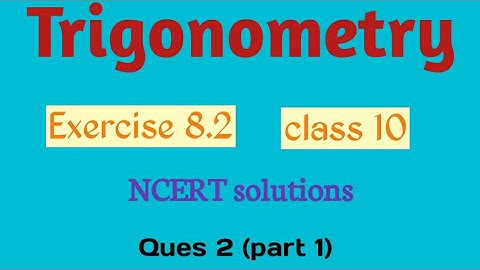 Exercise 8.2 class 10 ques 2 (part 1) ||Ncert solutions with full explanation||Trigonometry