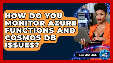 How Do You Monitor Azure Functions And Cosmos DB Issues? - Cloud Stack Studio