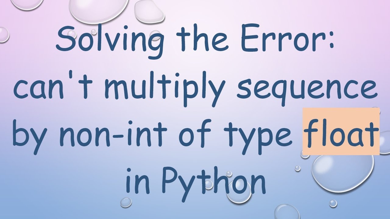 Solving the Error: can't multiply sequence by non-int of type float in ...