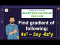 (V1-RU5-Phy) Prob-1: Find gradient of following:  4x2 – 3xy -8z2y