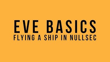 EVE Basics: Flying A Ship In Nullsec