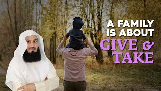 In A Family, It's About Give And Take | Mufti Menk