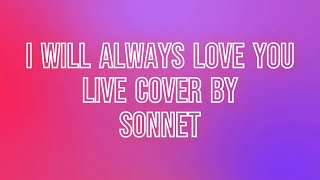 I Will Always Love You - Live Cover by Sonnet - Lyrics