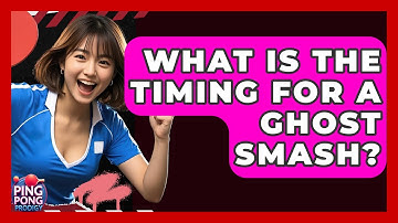 What Is The Timing For A Ghost Smash? - Ping Pong Prodigy