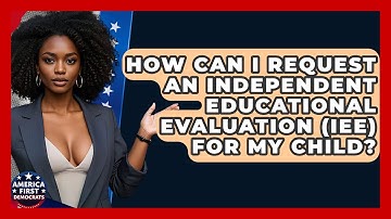 How Can I Request An Independent Educational Evaluation (IEE) For My Child?