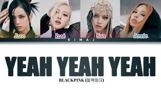 [Blackpink] &#39;Yeah Yeah Yeah&#39; Color Coded Lyrics Han/Rom/Eng