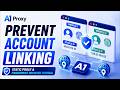 How to Prevent Account Linking | Static Proxy &amp; Fingerprint Browser Tutorial