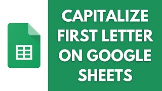 How To Capitalize The First Letter On The Google Sheets