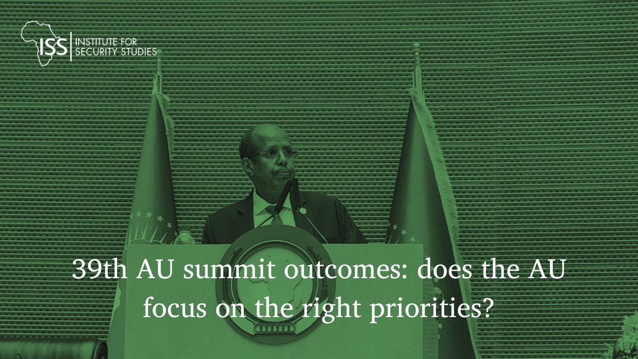 39th AU summit outcomes: does the AU focus on the right priorities?