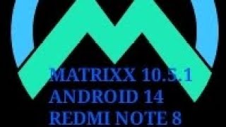 MATRIXX 10.5.1  | ANDROID 14 |  REDMI NOTE 8.