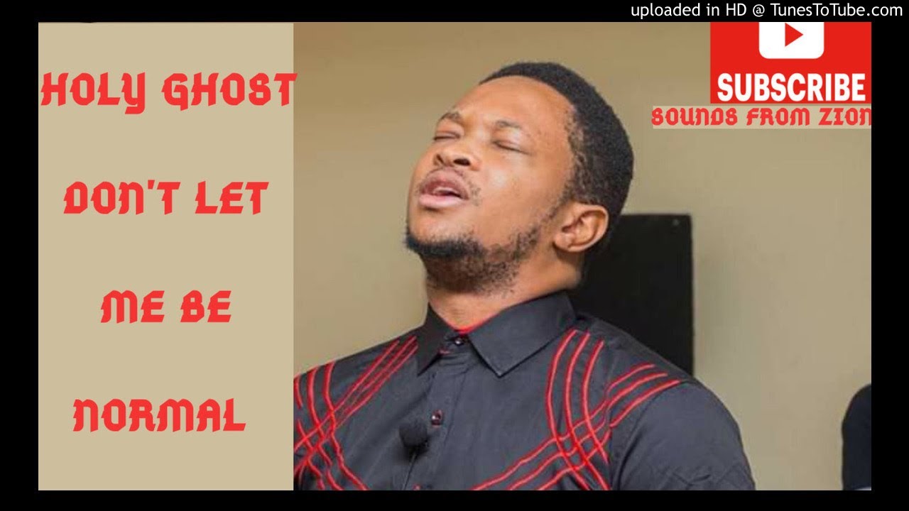 Download Listen to this firebrand chant by Lawrence Oyor - HOLY GHOST DON'T LET ME BE NORMAL