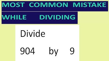 Divide     904      by     9     Most   common  mistake  while   dividing