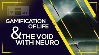 Gamification Of Life And The Void with Neuro.