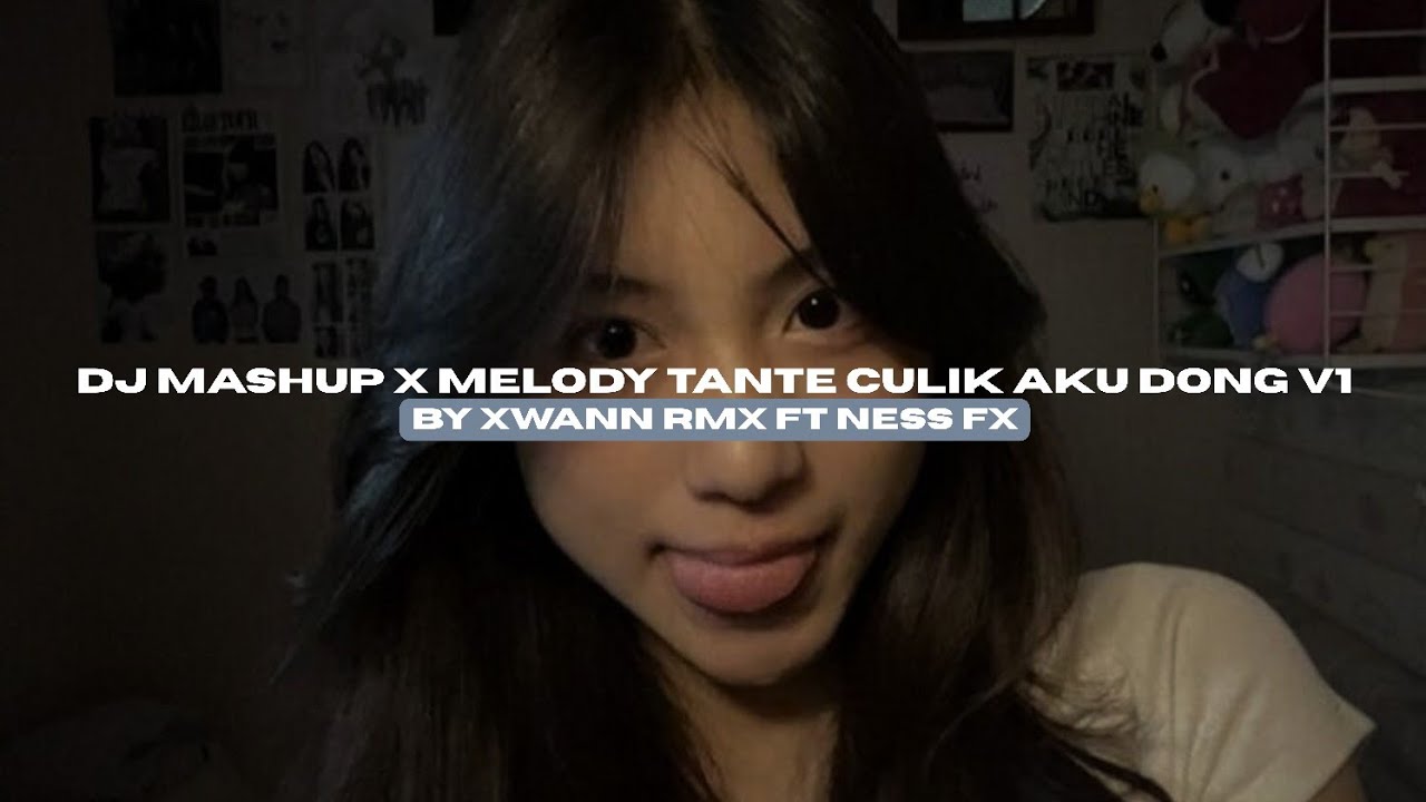 DJ MASHUP X MELODY TANTE CULIK AKU DONG V1 BY XWANNN RMX FT NESS FX VIRAL TIKTOK MENGKANEE!! 