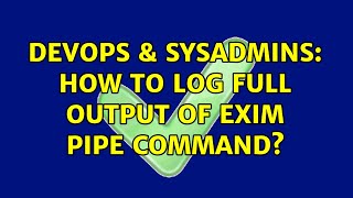 DevOps & SysAdmins: How to log full output of exim pipe command?