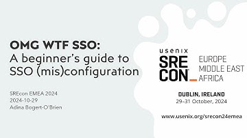 SREcon24 Europe/Middle East/Africa - OMG WTF SSO: A Beginner’s Guide to Single Sign-On...