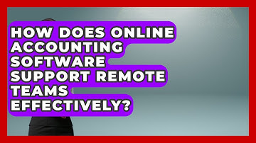 How Does Online Accounting Software Support Remote Teams Effectively? | All About SaaS Finance News
