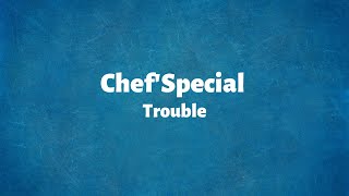 Video thumbnail of "Chef'Special - Trouble - Lyrics"