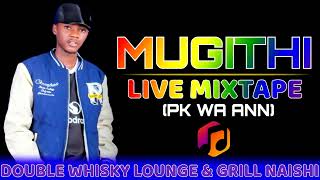MUGITHI LIVE MIXTAPE_PK WA ANN (DOUBLE WHISKY LOUNGE &amp; GRILL)