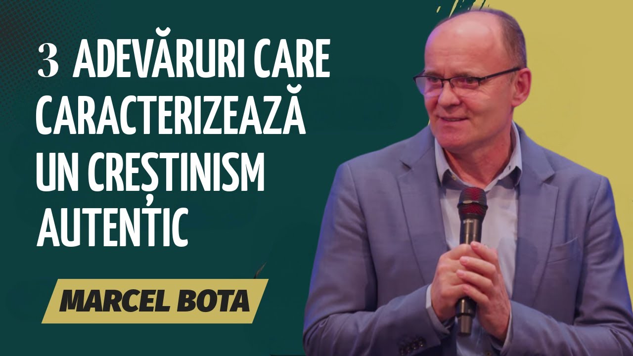 Marcel Bota - 3 adevăruri care caracterizează un creștinism autentic | PREDICĂ 2025