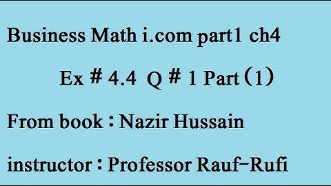 q1 ex4.4part (1)Businessmath i.com part1 ch4 book: Nazir Hussain /statsrauf