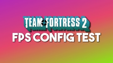 TF2 FPS Config Test
