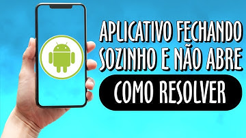 APLICATIVO FECHANDO SOZINHO E NÃO ABRE / APPS APRESENTAM FALHAS CONTINUAMENTE - COMO RESOLVER