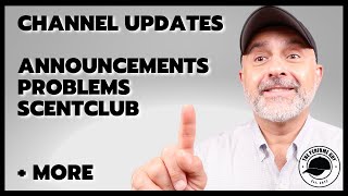 CHANNEL UPDATES: News, Info, Changes, Problems, ScentClub Kits Discussed