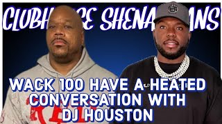 WACK 100 HAVE A HEATED CONVERSATION WITH DJ HOUSTON