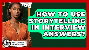 How To Use Storytelling In Interview Answers? - Black Education Success Network