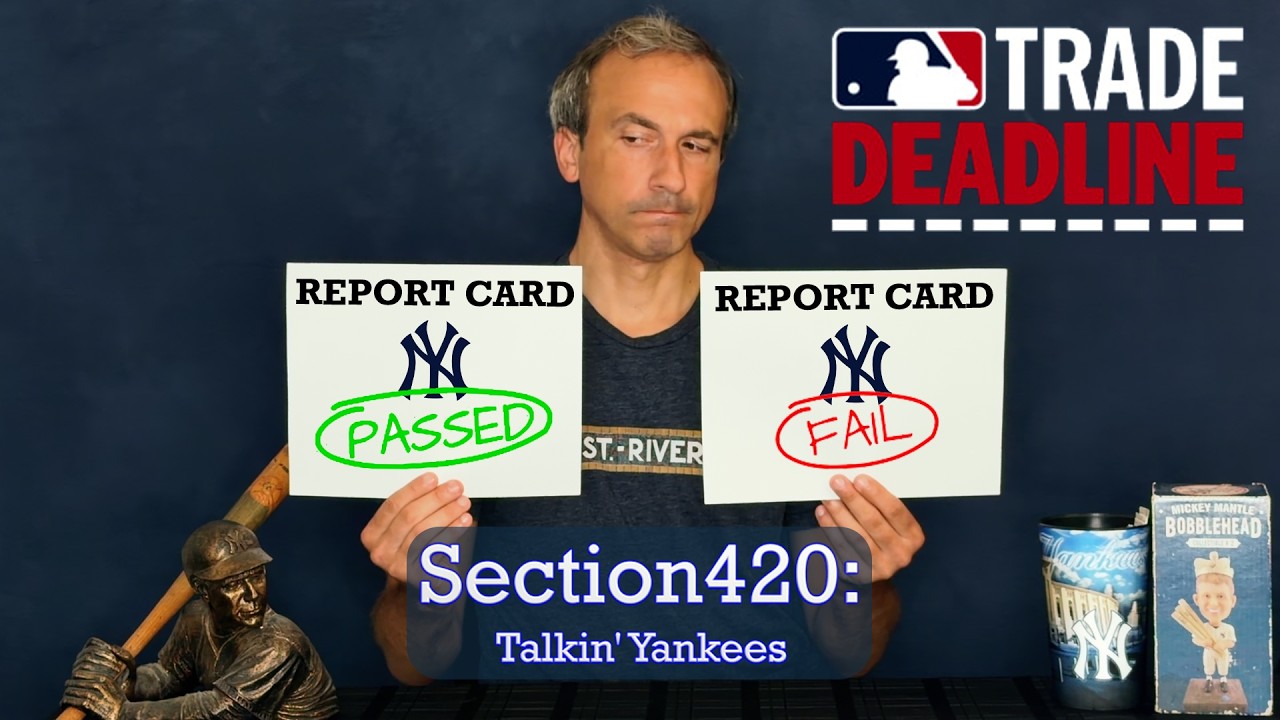 Section420: Talkin' Yankees - Trade Deadline Report Card